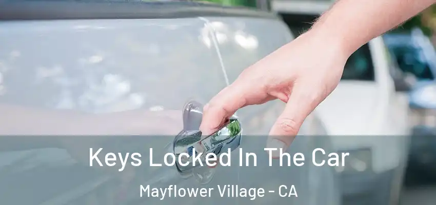 Keys Locked In The Car Mayflower Village - CA